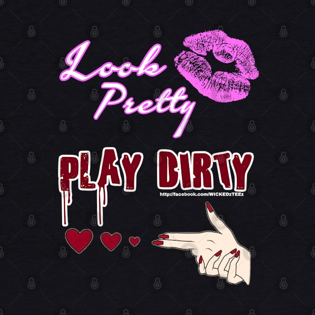 Look pretty play dirty by Wicked9mm